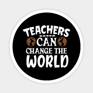 Teachers can change the world Magnet